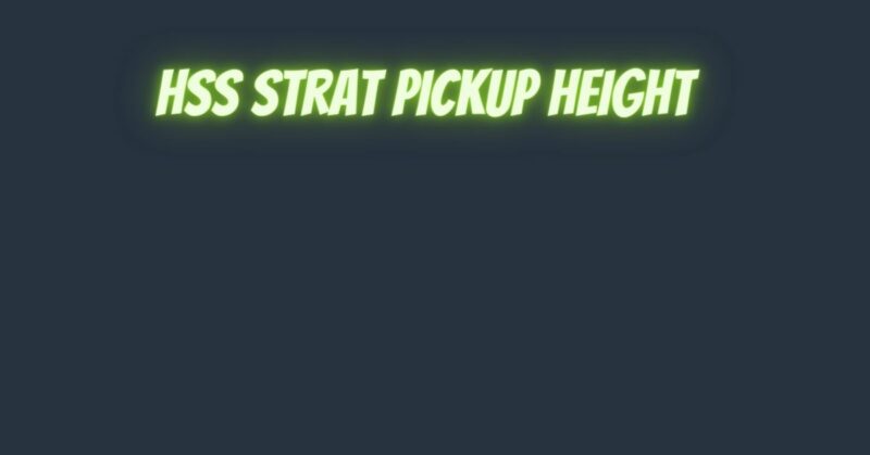 HSS Strat pickup height