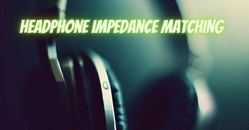 Headphone impedance matching