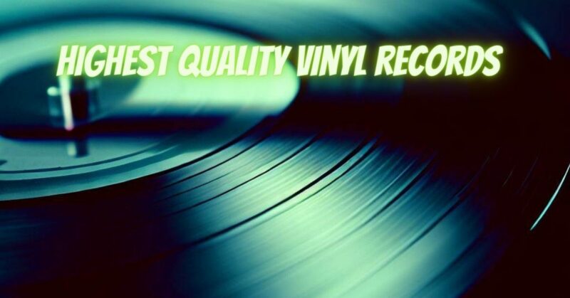 Highest quality vinyl records