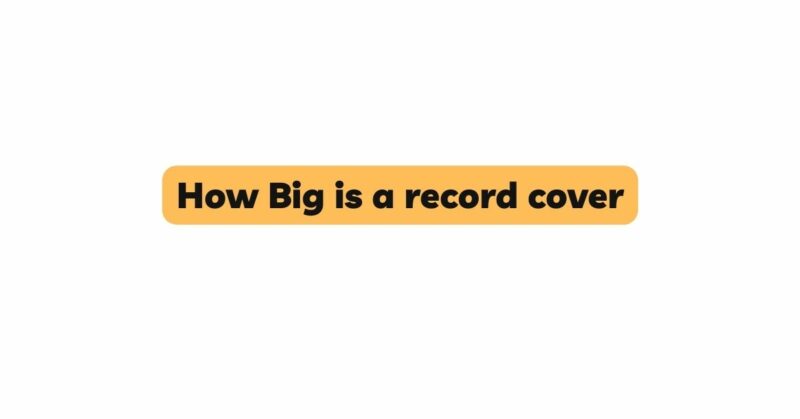 How Big is a record cover