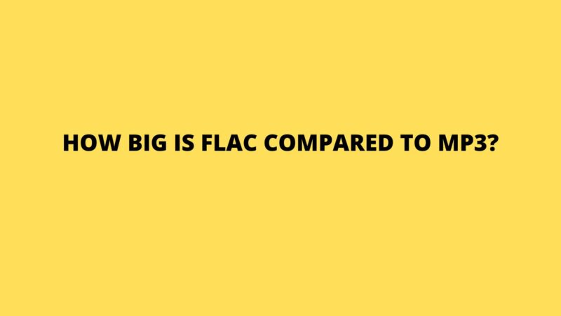 How big is FLAC compared to MP3?