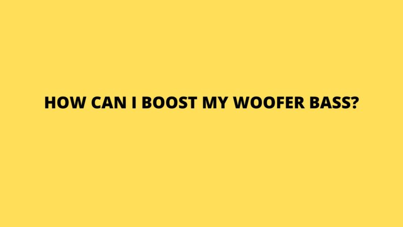 How can I boost my woofer bass?