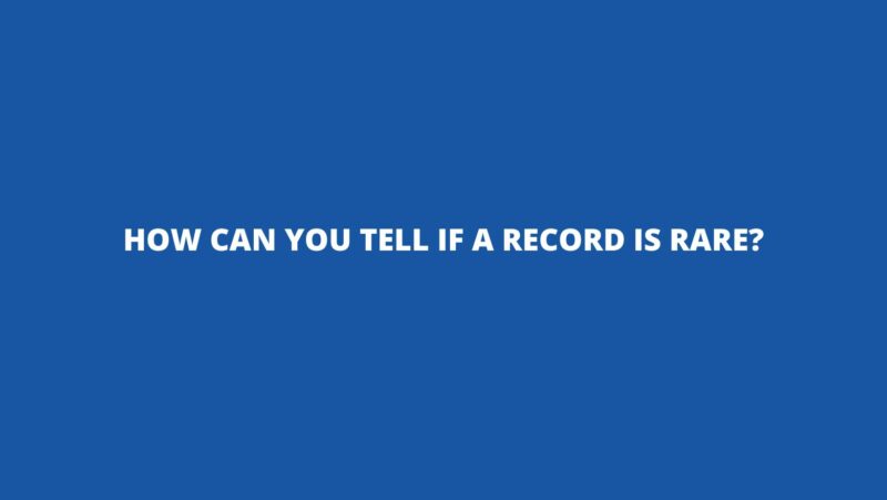 How can you tell if a record is rare?