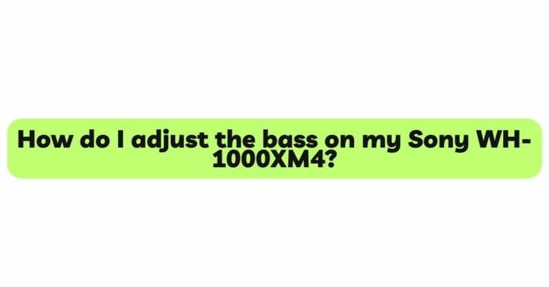 How do I adjust the bass on my Sony WH-1000XM4?
