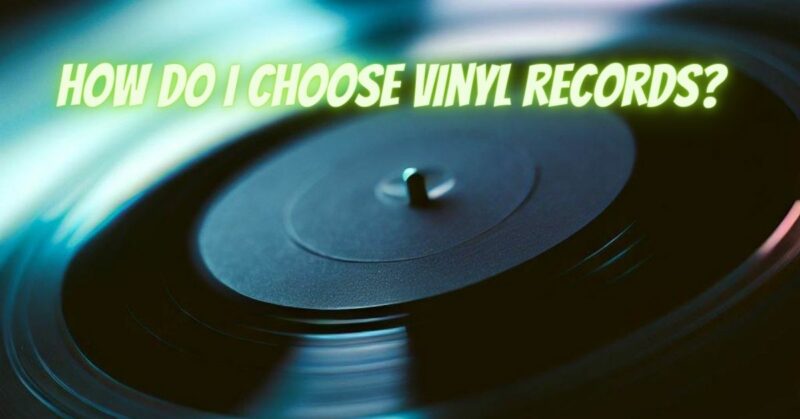 How do I choose vinyl records?