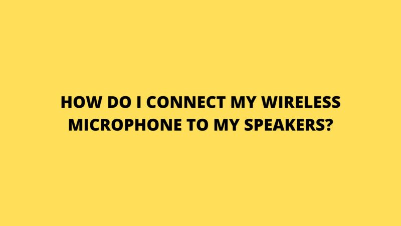 How do I connect my wireless microphone to my speakers?