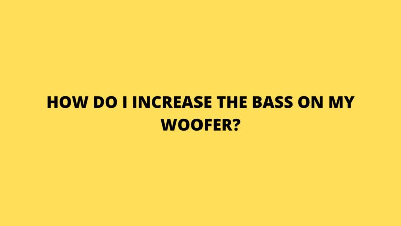 How do I increase the bass on my woofer?