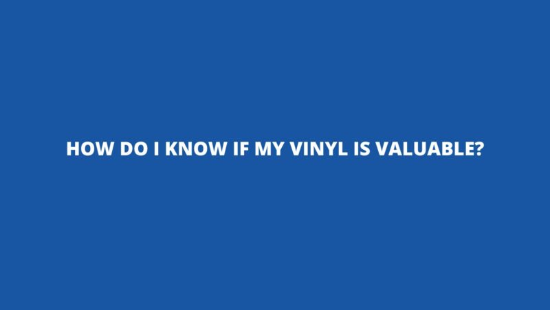 How do I know if my vinyl is valuable?