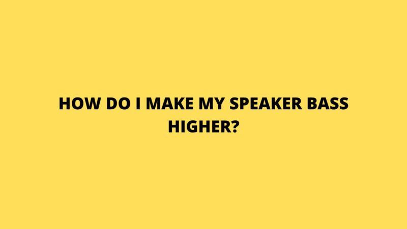 How do I make my speaker bass higher?