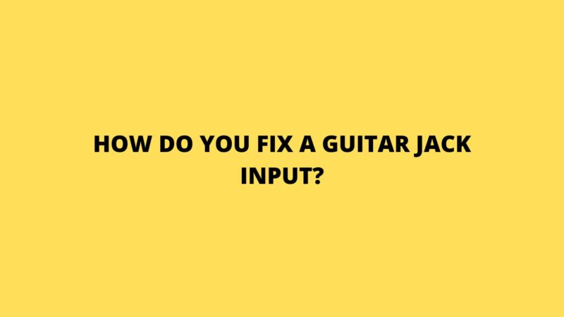 How do you fix a guitar jack input?
