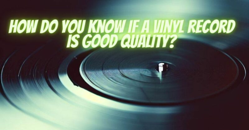 How do you know if a vinyl record is good quality?