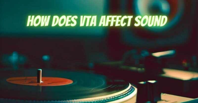 How does VTA affect sound