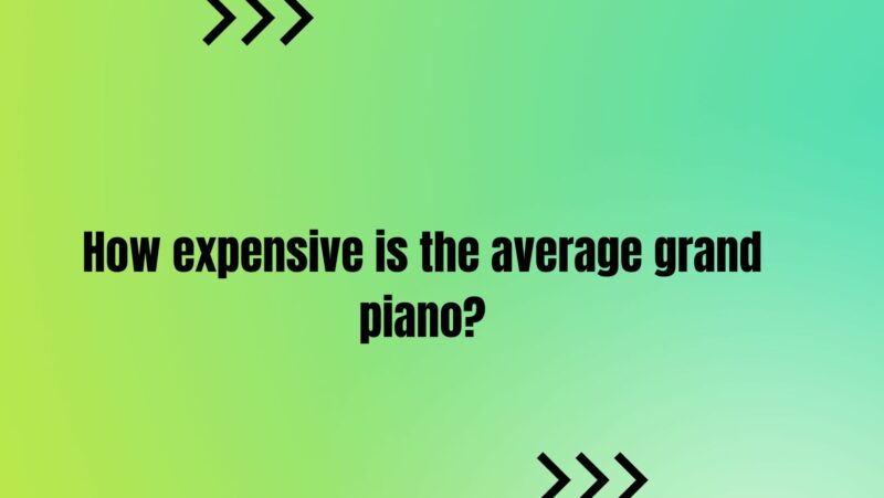 How expensive is the average grand piano?