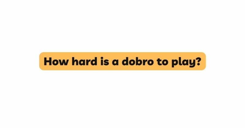 How hard is a dobro to play?