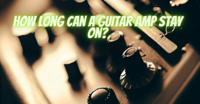 How long can a guitar amp stay on?