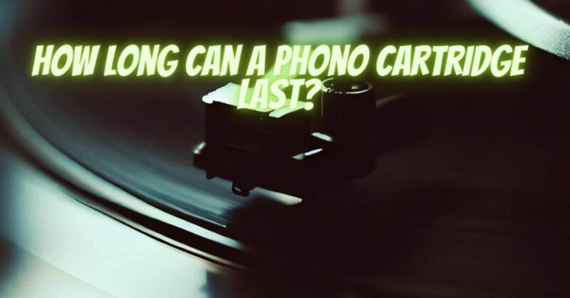 How long can a phono cartridge last?
