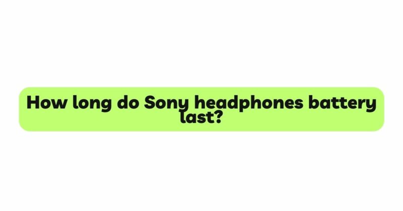 How long do Sony headphones battery last?