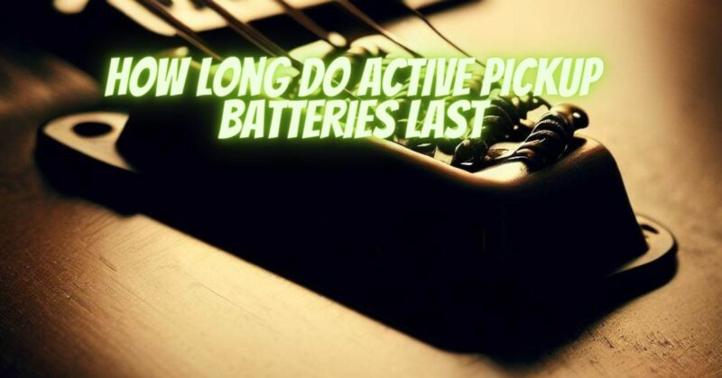 How long do active pickup batteries last