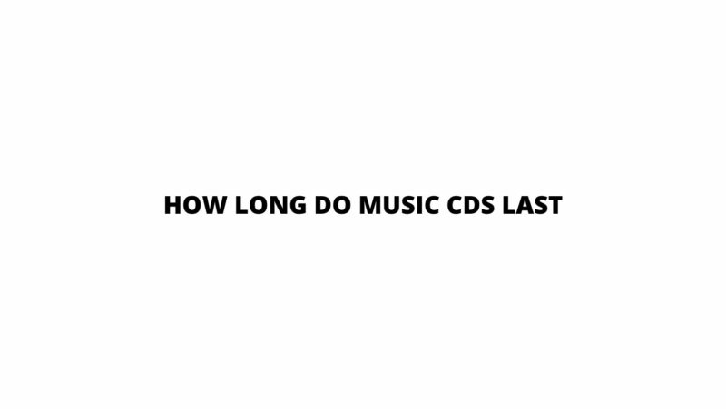 How long do music CDs last
