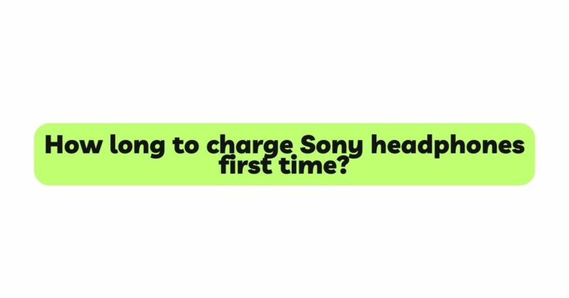 How long to charge Sony headphones first time?