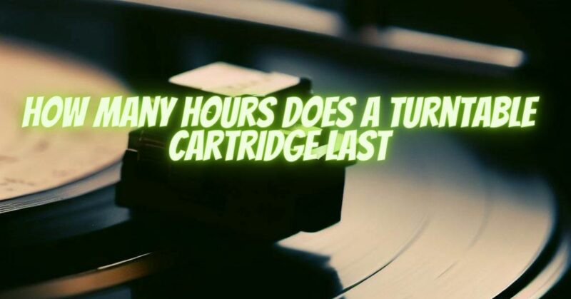 How many hours does a turntable cartridge last