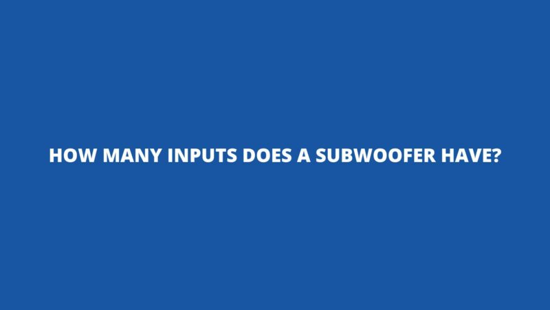 How many inputs does a subwoofer have?
