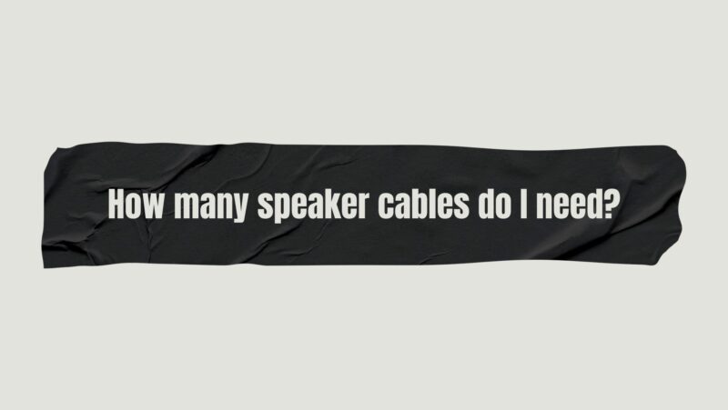 How many speaker cables do I need?