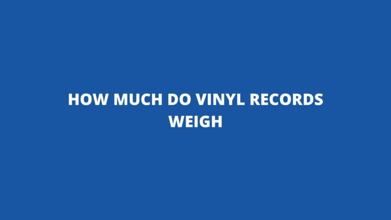 How much do vinyl records weigh