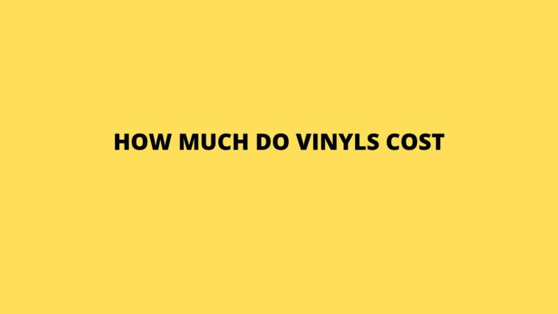 How much do vinyls cost