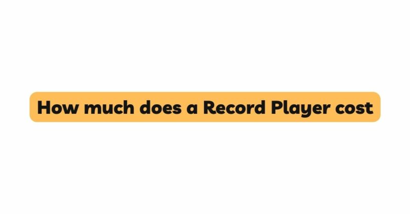 How much does a Record Player cost
