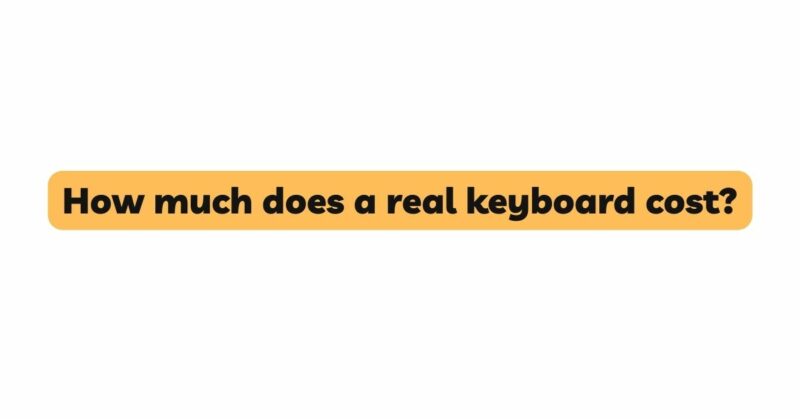How much does a real keyboard cost?
