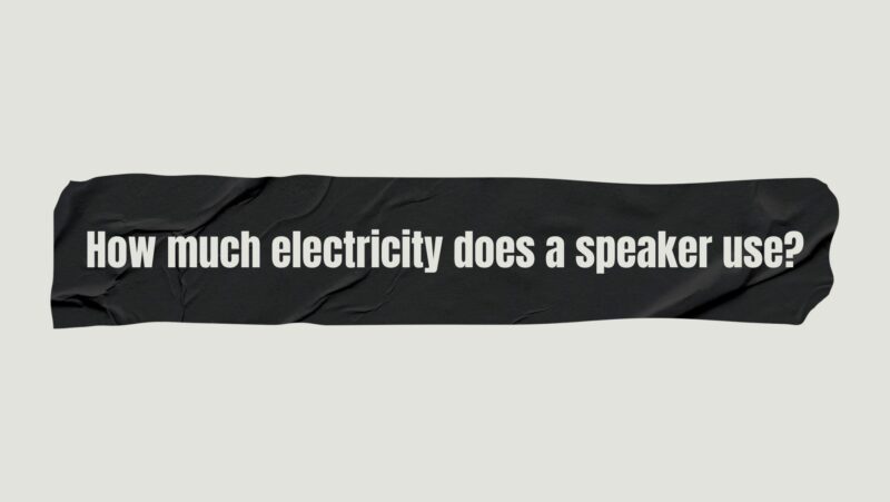 How much electricity does a speaker use?