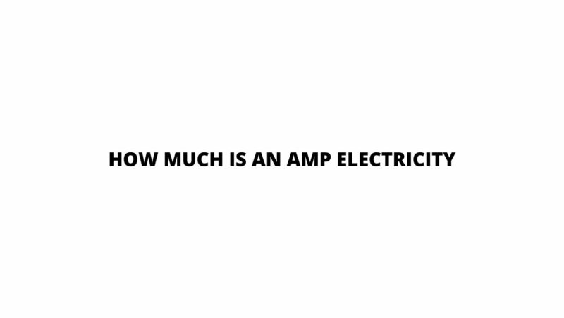How much is an amp electricity