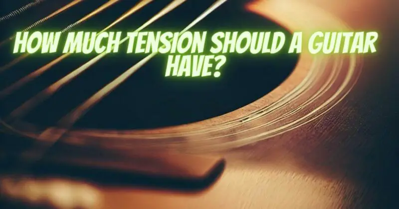 How much tension should a guitar have?