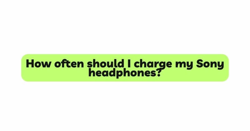 How often should I charge my Sony headphones?