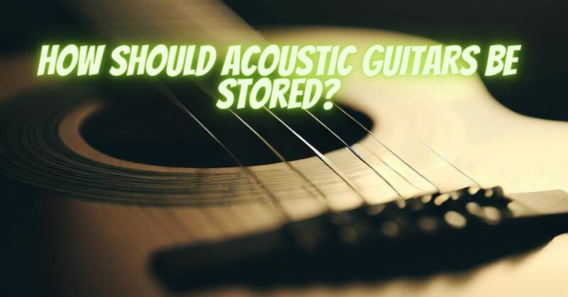 How should acoustic guitars be stored?