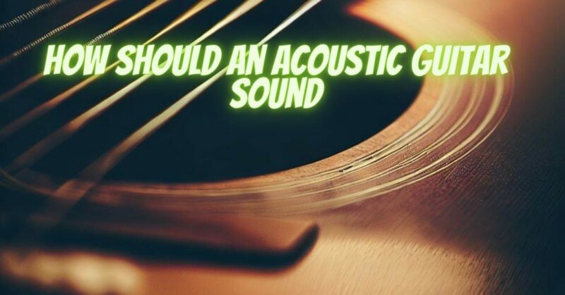 How should an acoustic guitar sound