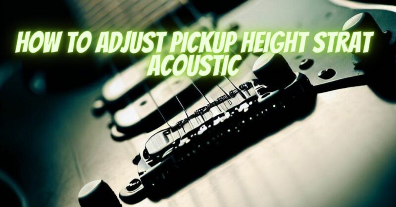 How to adjust pickup height strat acoustic