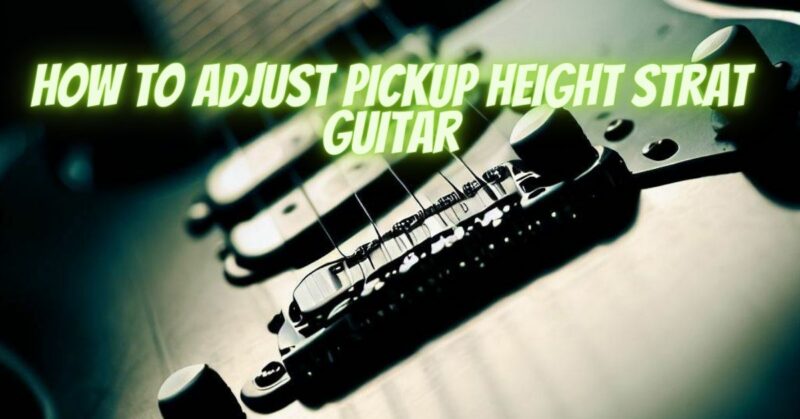 How to adjust pickup height strat guitar