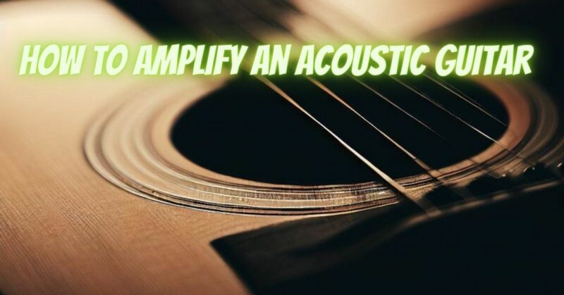How to amplify an acoustic guitar