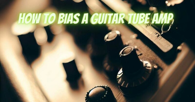 How to bias a guitar tube amp