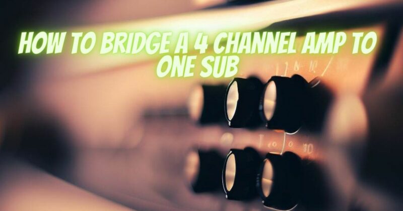 How to bridge a 4 channel amp to one sub