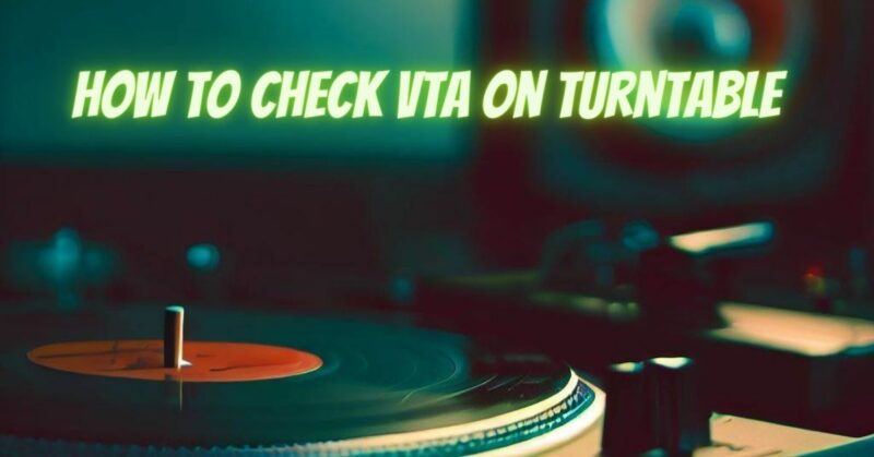 How to check VTA on turntable