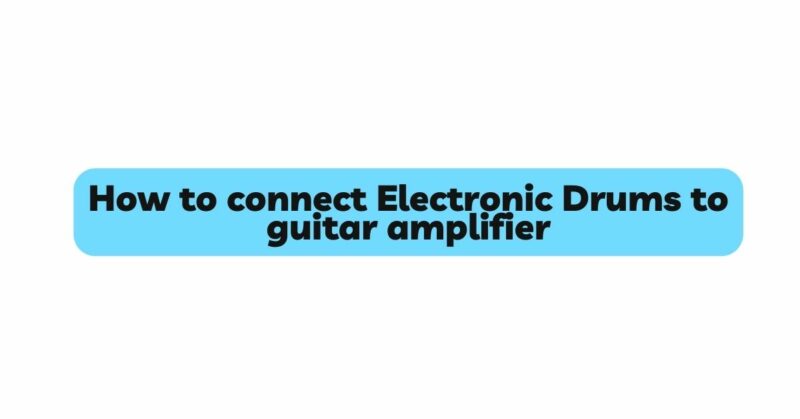 How to connect Electronic Drums to guitar amplifier
