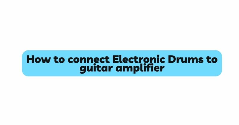 How to connect Electronic Drums to guitar amplifier