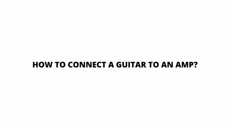 How to connect a guitar to an amp?