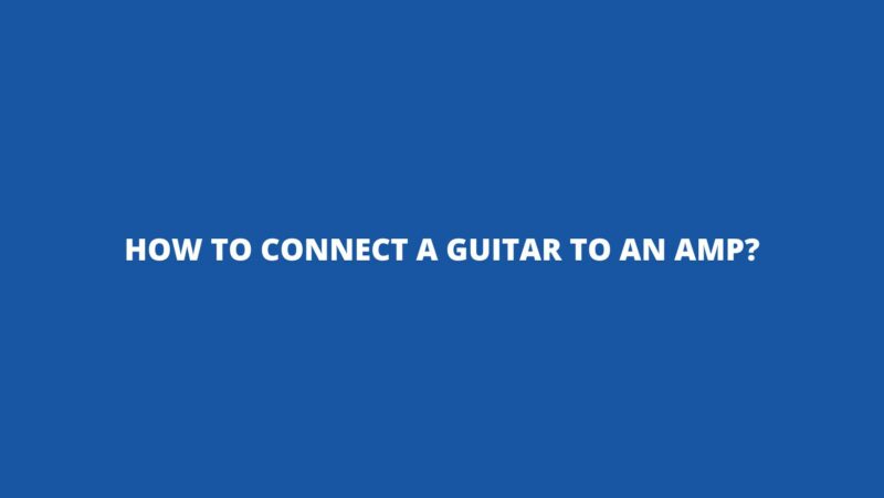 How to connect a guitar to an amp?