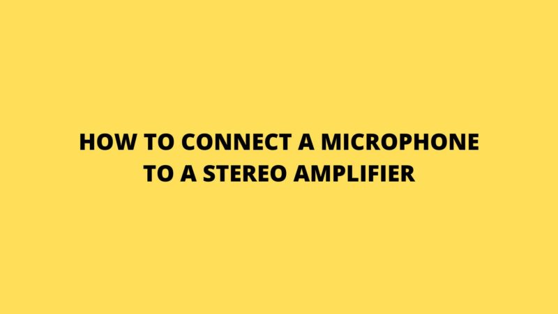 How to connect a microphone to a stereo amplifier