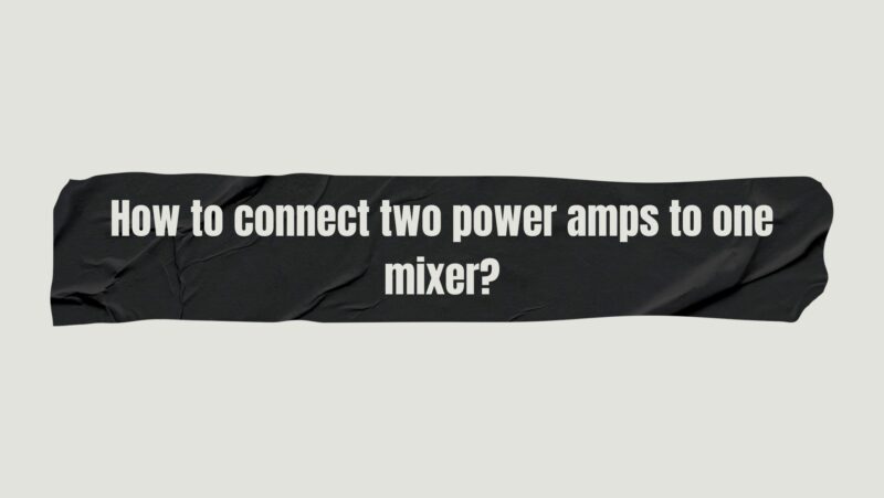 How to connect two power amps to one mixer?