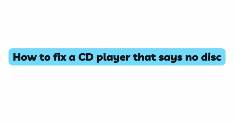 How to fix a CD player that says no disc